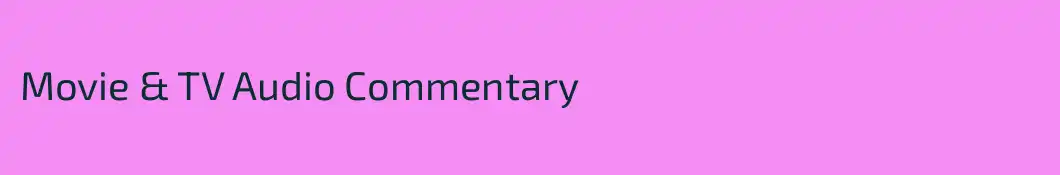 Movie & TV Audio Commentary 